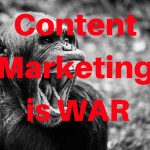 Content marketing is war