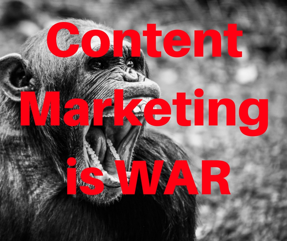 Content marketing is war